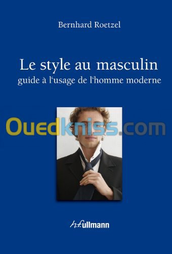 Le style au masculin - Guide à l'usage de l'homme moderne