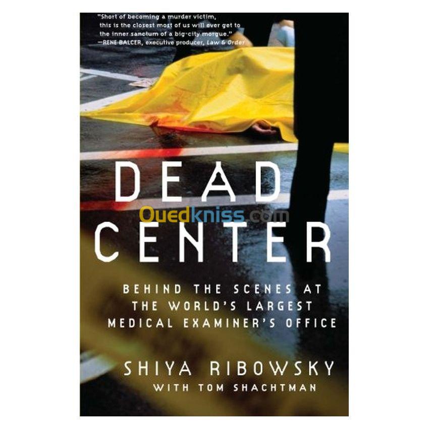 Dead Center: Behind the Scenes at the World's Largest Medical Examiner's Office