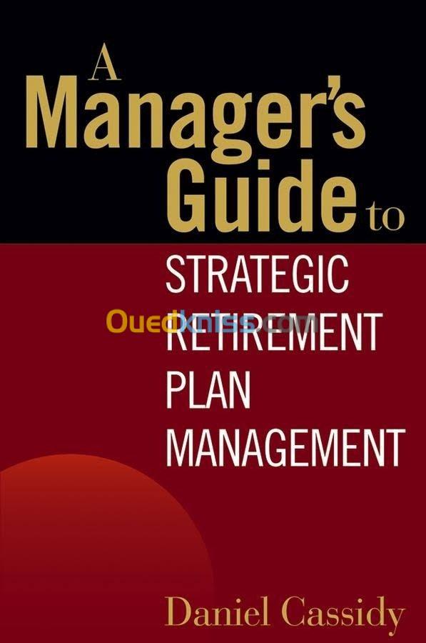 A Manager's Guide to Strategic Retirement Plan Management