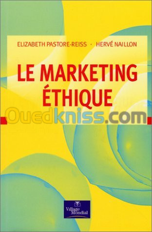 Le marketing éthique: quel marketing pour des entreprises à la recherche d'éthique et de sens ?