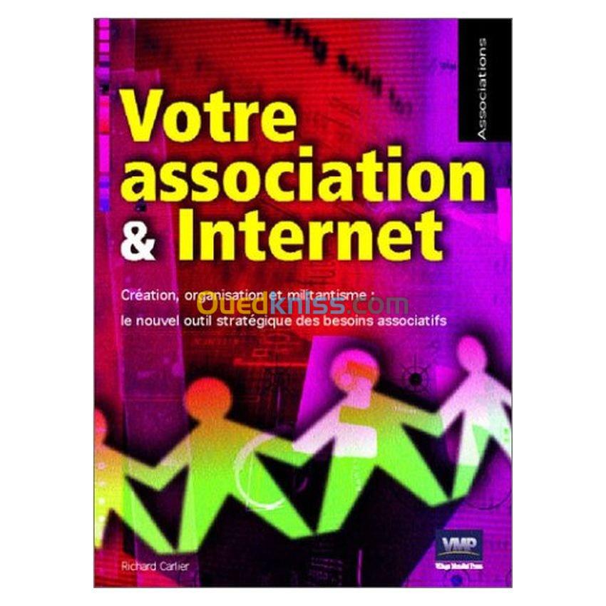 Votre association et internet: création, organisation et militantisme: le nouvel objectif stratégique des besoins associatifs