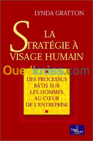 La stratégie à visage humain: des processus bâtis sur les hommes au coeur de l'entreprise