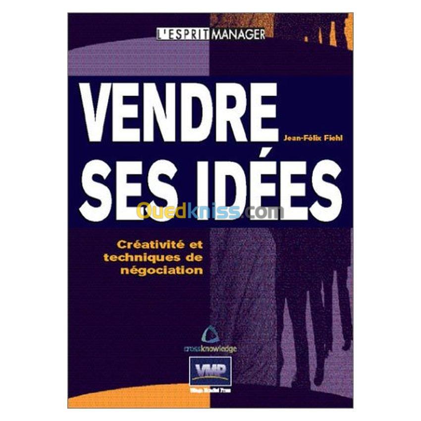 Vendre ses idées: créativité et techniques de négociation