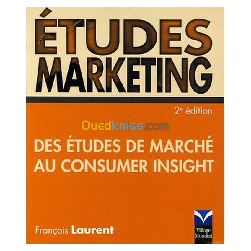 Etudes marketing 2e édition: des études de marché au consumer insight