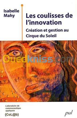 Les coulisses de l'innovation - Création et gestion au Cirque du Soleil