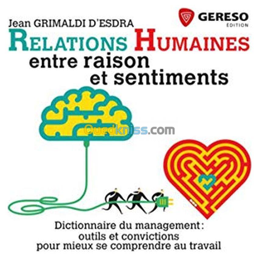 Relations humaines : entre raison et sentiments - Dictionnaire du management : outils et convictions pour mieux se comprendre au travail