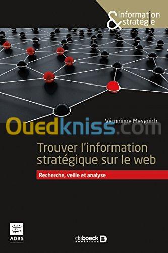 Rechercher l'information stratégique sur le web - Sourcing, veille et analyse à l'heure de la révolution numérique