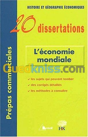 L'économie mondiale : 20 Dissertations d'Histoire et Géographie économiques avec analyses et commentaires