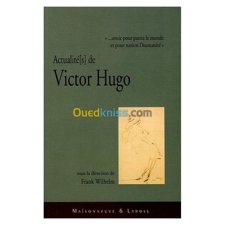 Avoir pour patrie le monde et pour nation l'humanité : Actualités de Victor-Hugo