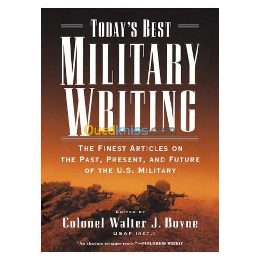 Today's Best Military Writing: The Finest Articles on the Past, Present, And Future of the U.s. Military