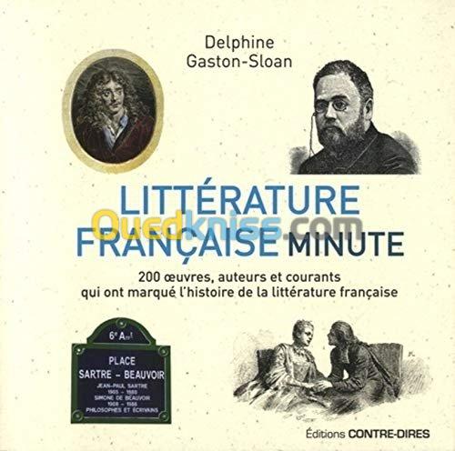 Littérature française minute : 200 oeuvres, auteurs et courants qui ont marqué l'histoire de la littérature française