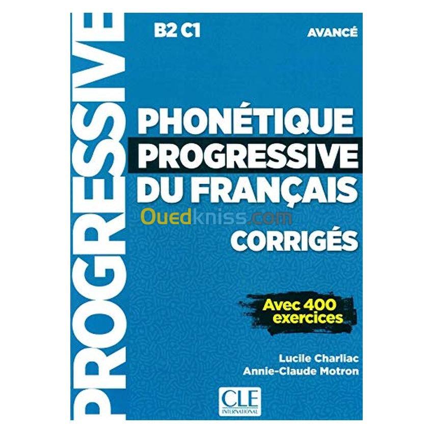 Phonétique progressive du français, corrigés : B2-C1 avancé : avec 400 exercices