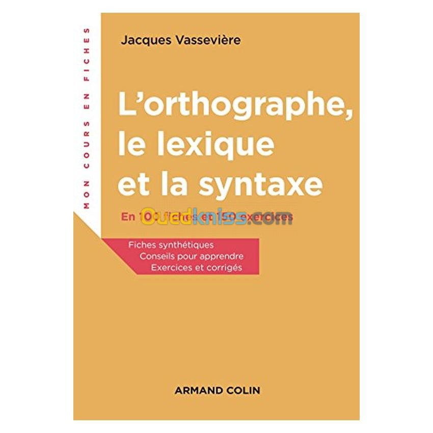 L'orthographe, le lexique, la syntaxe : en 100 fiches et 150 exercices