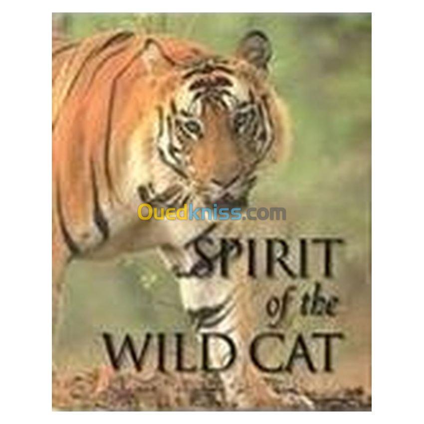 Spirit of the Wildcat: The Definitive Visual Guide To The King of Beasts