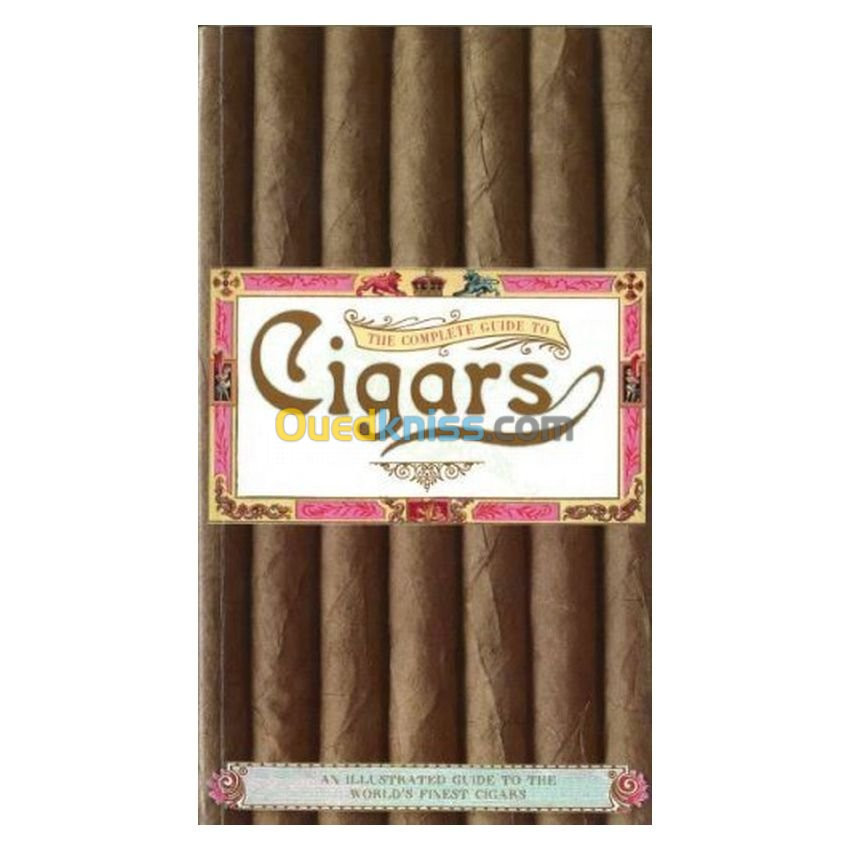 The Complete Guide to Cigars