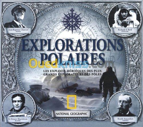 Explorations polaires : Les exploits héroïques des plus grands explorateurs des pôles