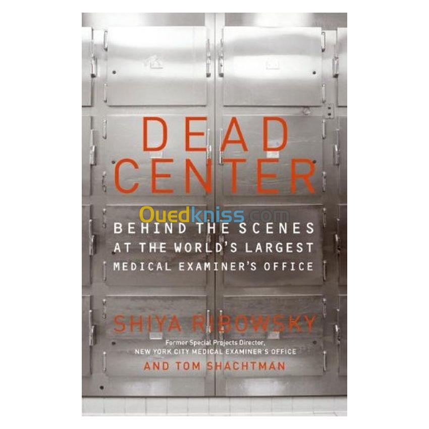 Dead Center: Behind the Scenes at the World's Largest Medical Examiner's Office