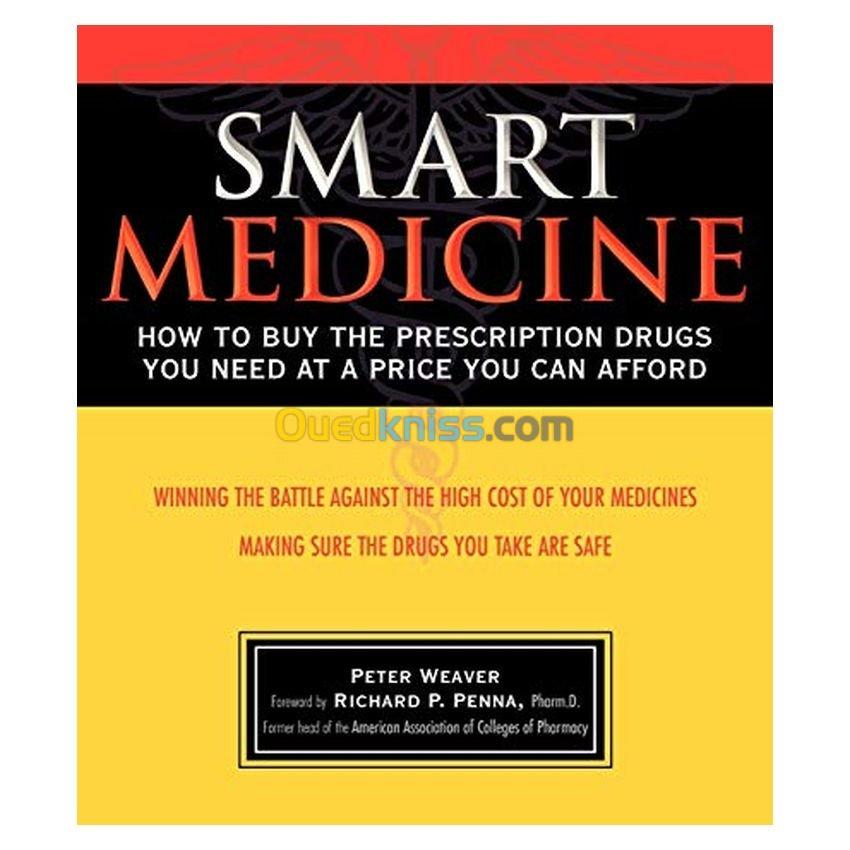 Smart Medicine: How to Buy the Prescription Drugs You Need at a Price You Can Afford