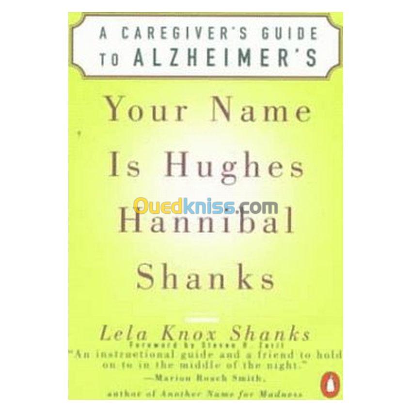 Your Name Is Hughes Hannibal Shanks: A Caregiver's Guide to Alzheimer's