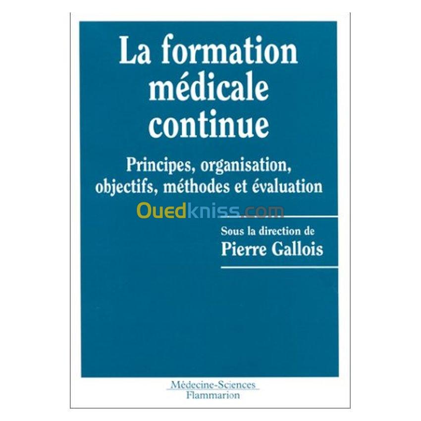 La Formation médicale continue: Principes, organisation, objectifs, méthodes et évaluation