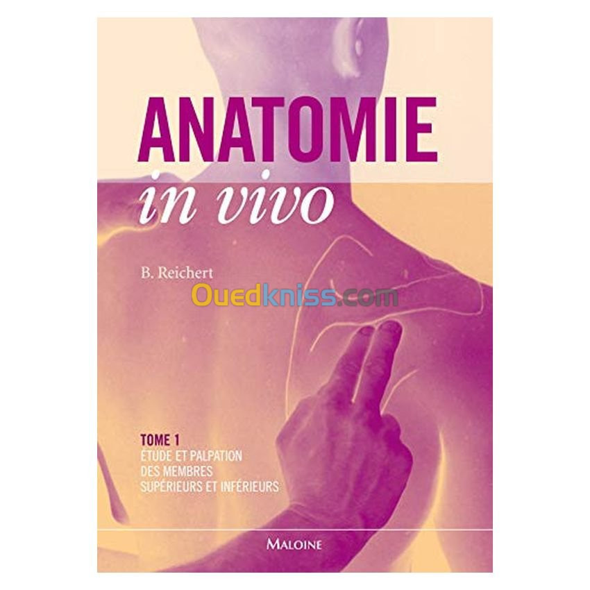 Anatomie in vivo : Tome 1, Etude et palpation des membres supérieurs et inférieurs