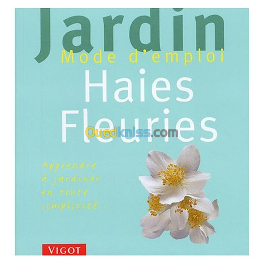 Haies fleuries - Apprendre à jardiner en toute simplicité...