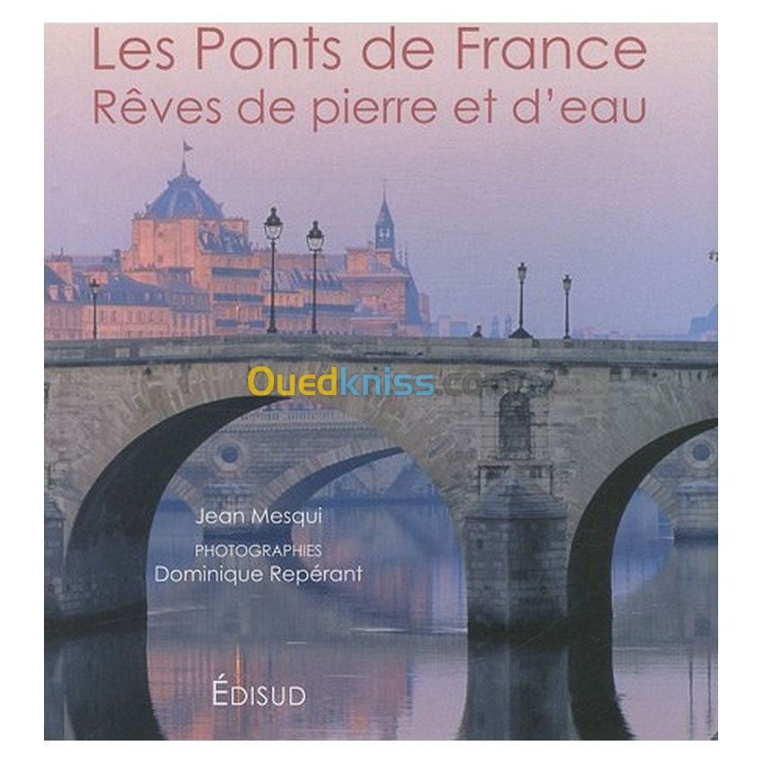 Les Ponts de France - Rêves de pierre et d'eau