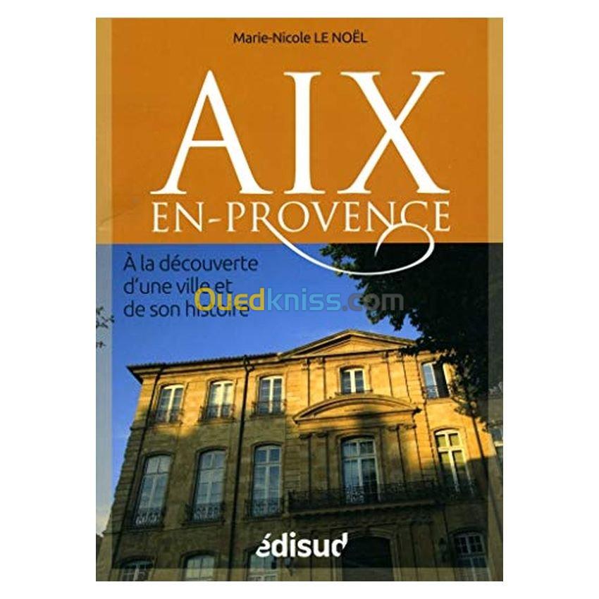 Aix-en-Provence - A la découverte d'une ville et de son histoire