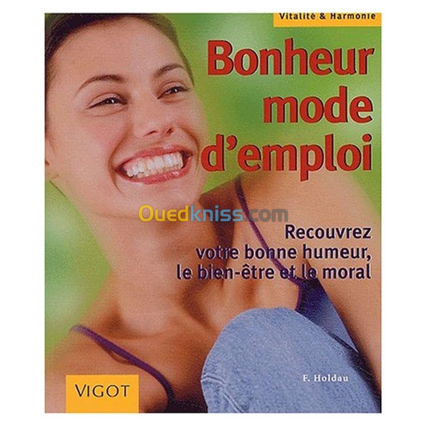 Bonheur mode d'emploi: recouvrez votre bonne humeur, le bien-être et le moral