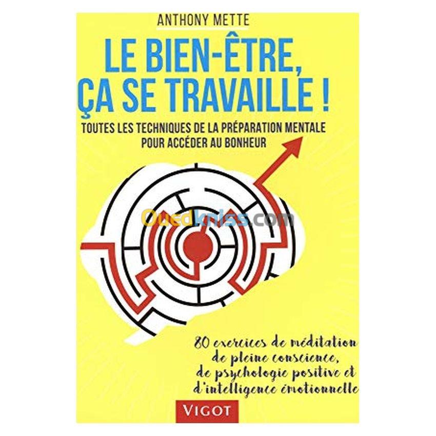 Le bien-être, ça se travaille ! : Toutes les techniques de la préparation mentale pour accéder au bonheur