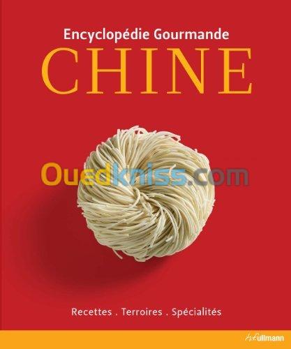 Encyclopédie gourmande : Chine - Recettes, terroirs, spécialités