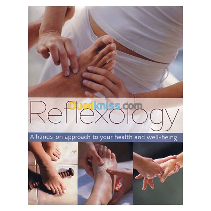 Reflexology: A Hands-on Approach to Your Health and Well-being