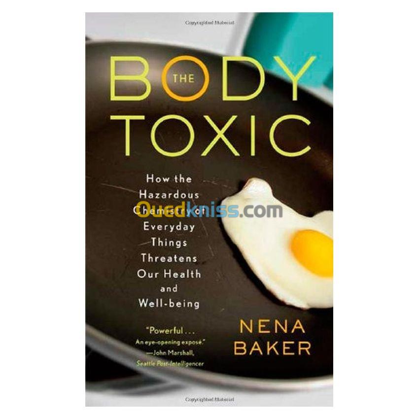 The Body Toxic: How the Hazardous Chemistry of Everyday Things Threatens Our Health and Well-being