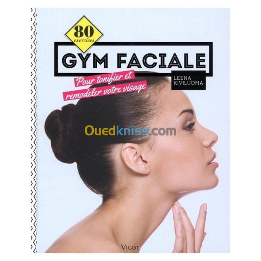 80 exercices de gym faciale - Pour tonifier et remodeler votre visage