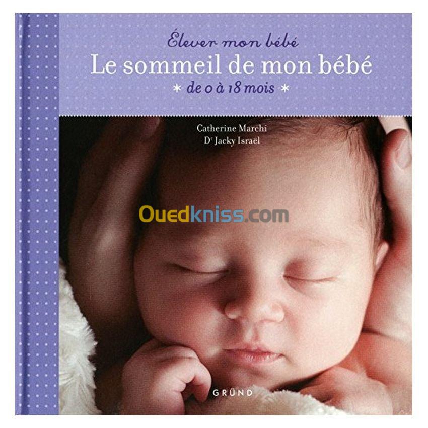 Le sommeil de mon bébé : De 0 à 18 mois