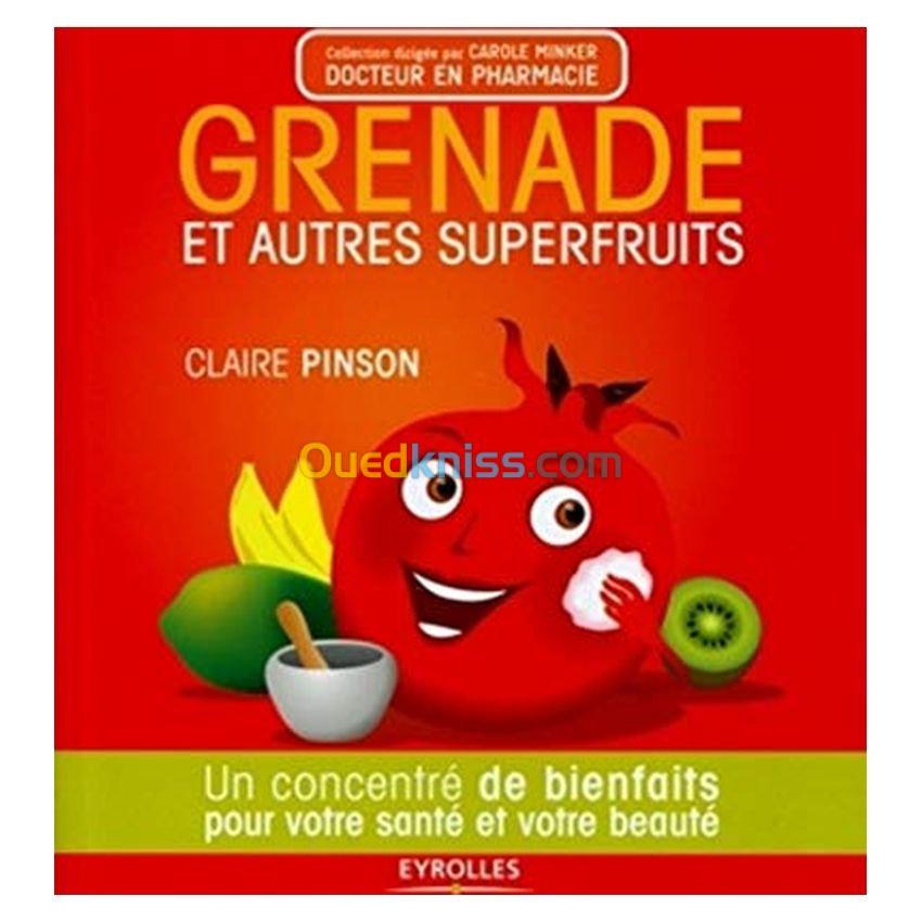 Grenade Et Autres Superfruits. Un Concentre De Bienfaits Pour Votre Sante Et Votre Beaute