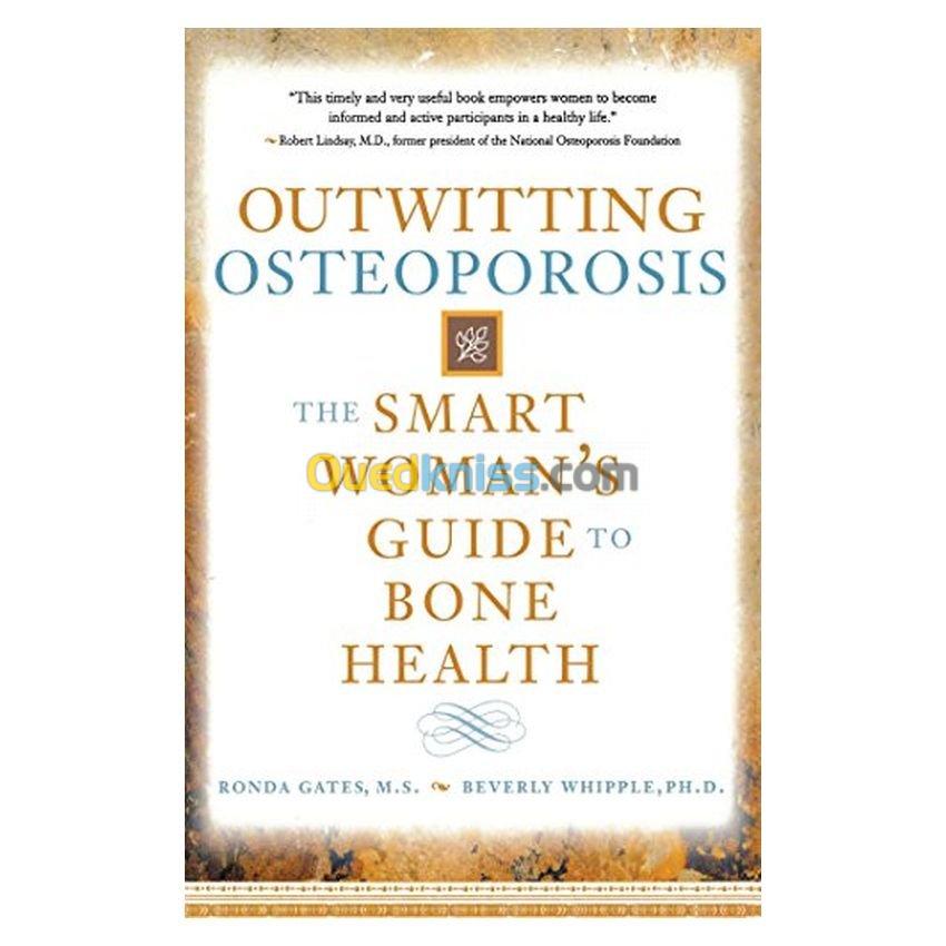 Outwitting Osteoporosis: The Smart Woman'S Guide To Bone Health