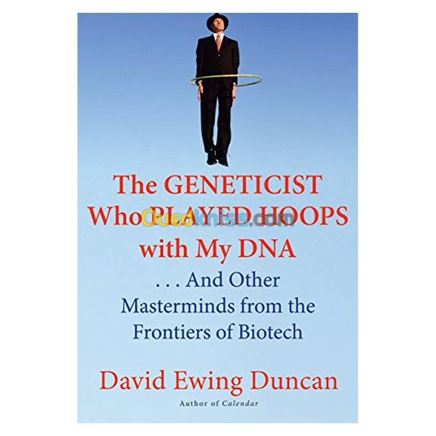 The Geneticist Who Played Hoops With My DNA. . . and Other Masterminds from the Frontiers of Biotech