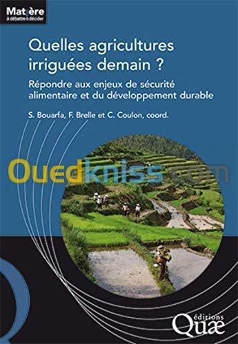 Quelles agricultures irriguées demain ? - Répondre aux enjeux de la sécurité alimentaire et du développement durable