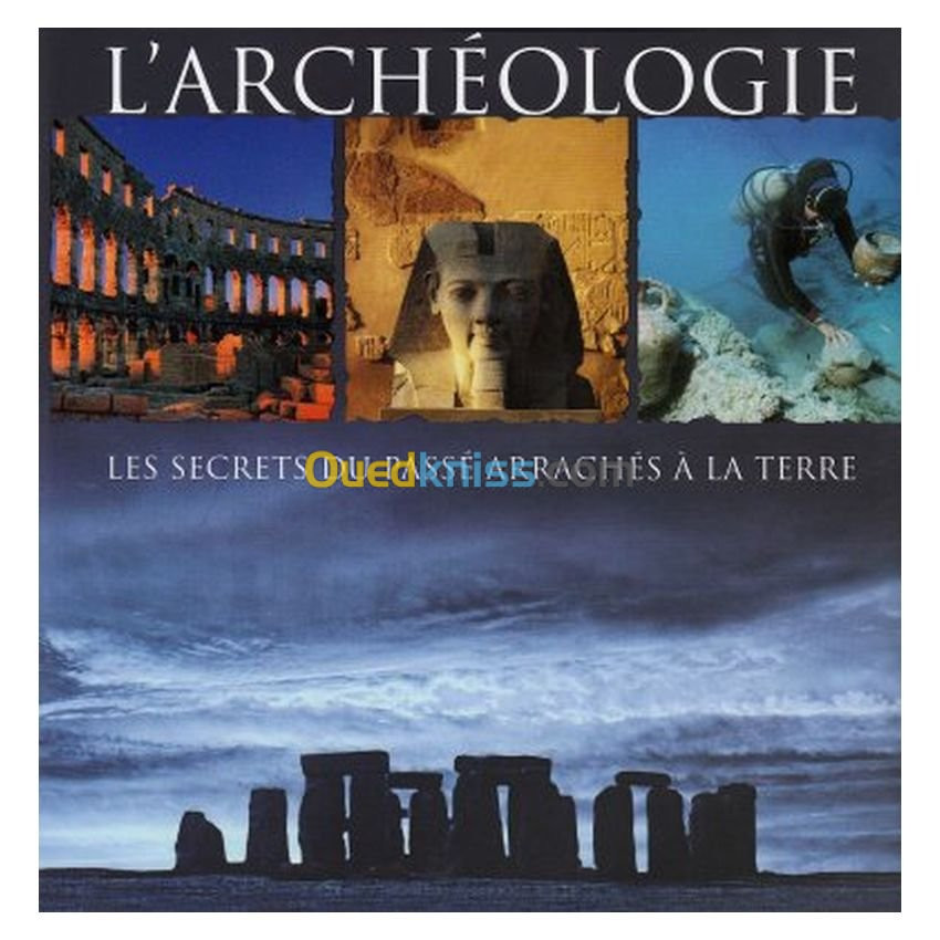 L'Archéologie: Les Secrets du Passe Arraches a la Terre