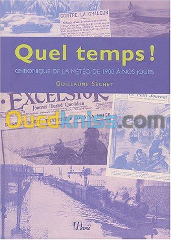 Quel temps ! Chronique des aléas climatiques : La Météo en France de 1900 à nos jours