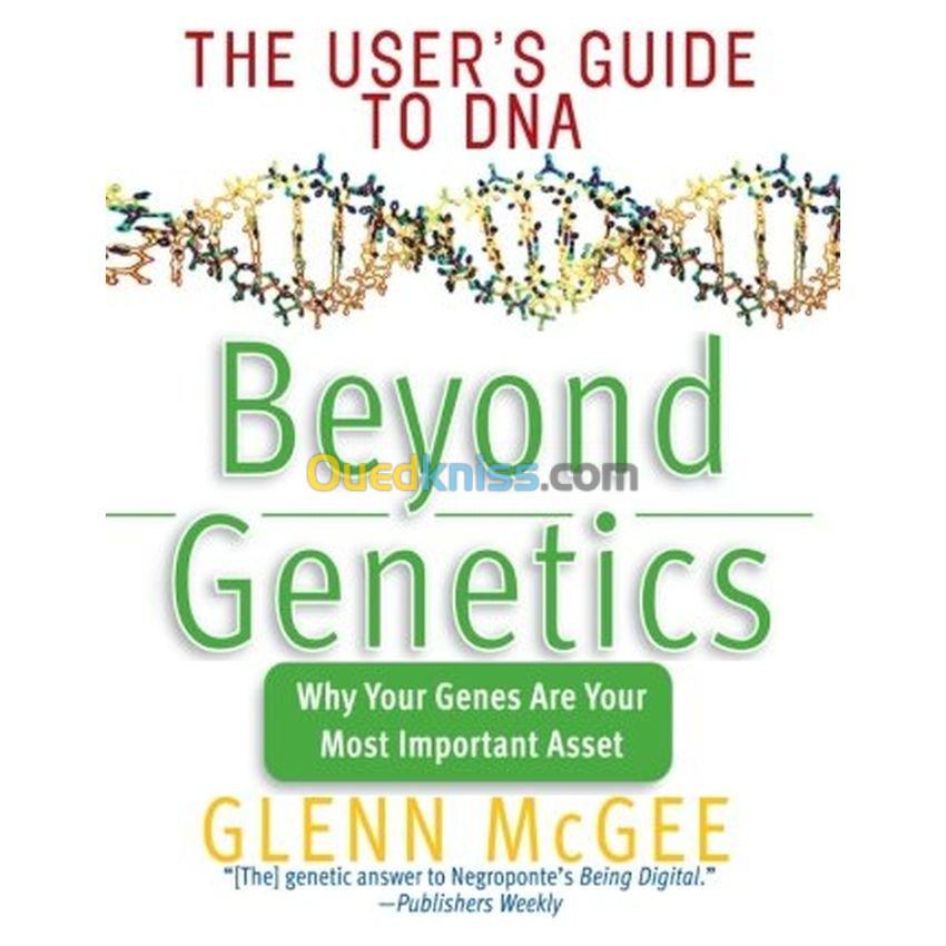 Beyond Genetics: The User's Guide to DNA