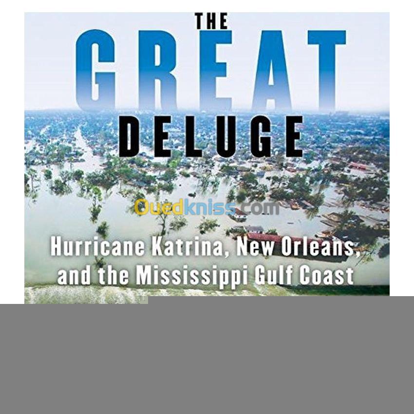 The Great Deluge: Hurricane Katrina, New Orleans, and the Mississippi Gulf Coast