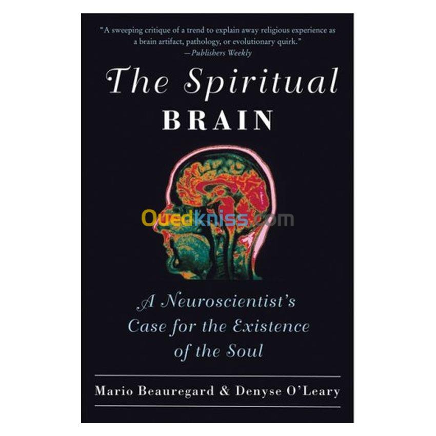 The Spiritual Brain: A Neuroscientist's Case for the Existence of the Soul