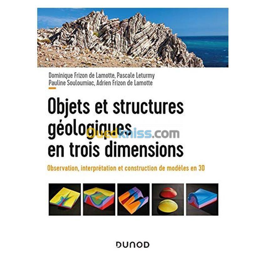 Objets et structures géologiques en trois dimensions : observations, interprétation et construction de modèles en 3D