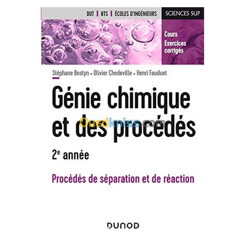 Génie chimique et des procédés, 2e année : procédés de séparation et de réaction : cours et exercices corrigés