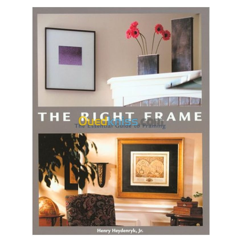 The Right Frame: The Essential Guide to Framing