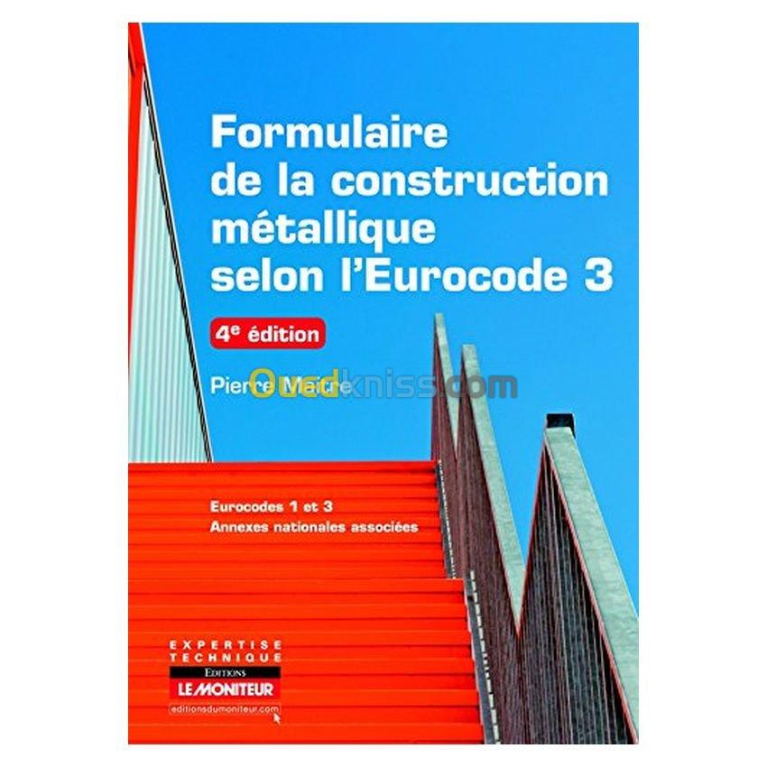 Formulaire de la construction métallique selon l'Eurocode 3: Eurocodes 1 et 3 - Annexes nationales associées