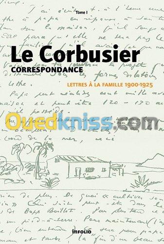 Le Corbusier : Correspondance Volume 1, Lettres à la famille, 1900-1925