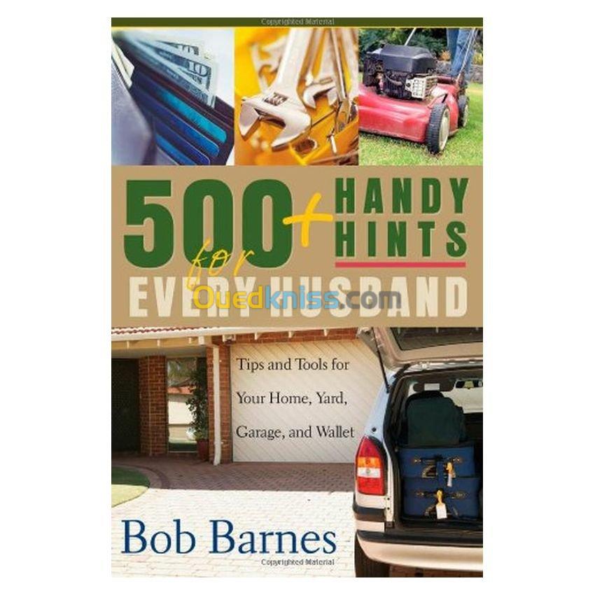 500 Handy Hints for Every Husband: Tips and Tools for Your Home, Yard, Garage, and Wallet